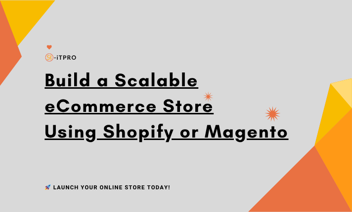 build a scalable ecommerce store using shopify or magento